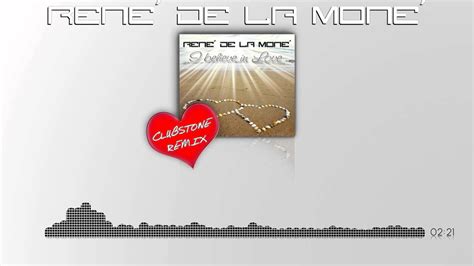 I Believe In Love René De La Moné Clubstone Remix Edit Youtube