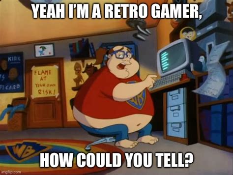 Retro Gamers Be Like Imgflip