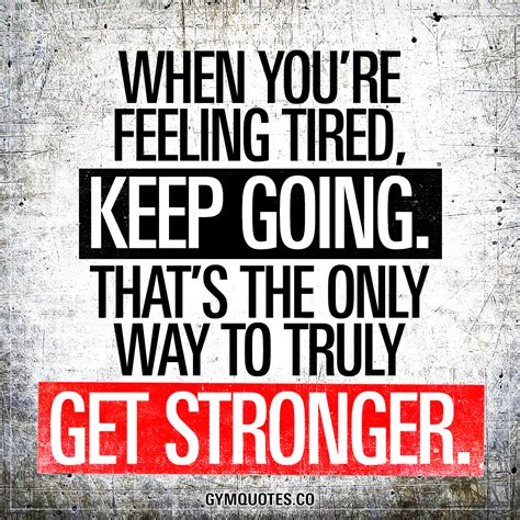When Youre Feeling Tired Keep Going Thats The Only Way