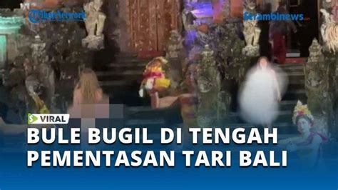 Video Viral Bule Bugil Di Tengah Pementasan Tari Bali Diduga Gangguan Jiwa