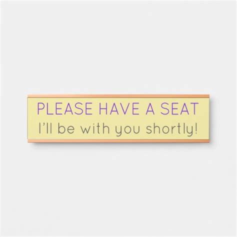 Please Have A Seat Ill Be With You Shortly Door Sign