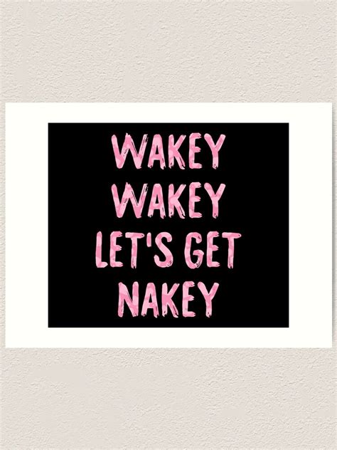 Wakey Wakey Lets Get Nakey Art Print By Drakouv Redbubble