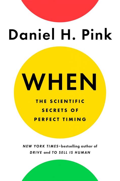 When The Scientific Secrets Of Perfect Timing Daniel H Pink