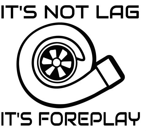 Its Not Lag Its Foreplay Turbo Decal