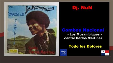 Los Mozambiques Canta Carlos Mart Nez Todo Los Dolores Youtube