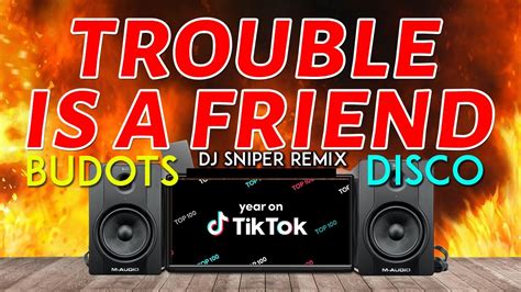 Trouble Is A Friend Tik Tok Hits Viral Dj Sniper Tekno Disco Budots
