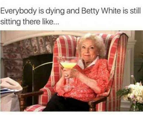 26 All Time Best Betty White Quotes And Funny Memes In Honor Of Her 98th