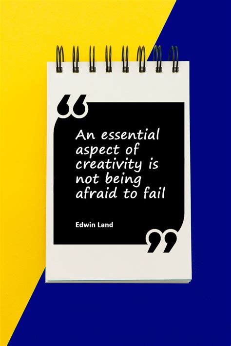 An Essential Aspect Of Creativity Is Not Being Afraid To Fail Indy