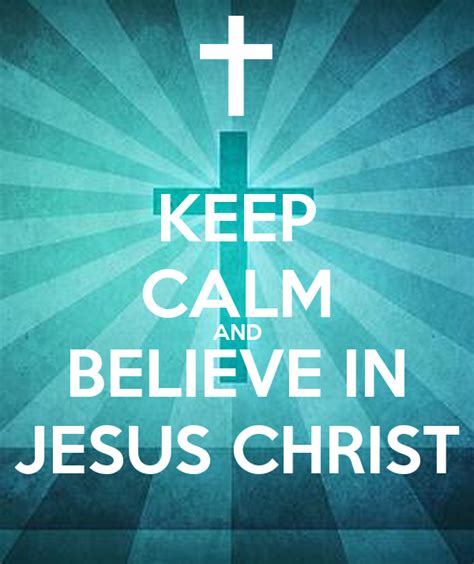 Keep Calm And Believe In Jesus Christ Poster Jd Keep Calm O Matic