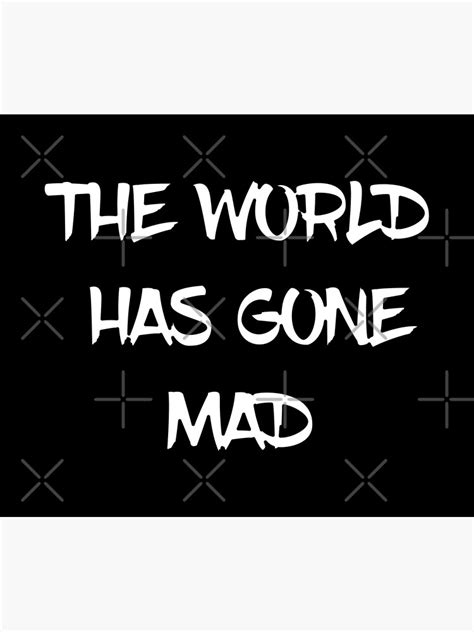 The World Has Gone Mad Quotes Text Tapestry By Mysticmagpie