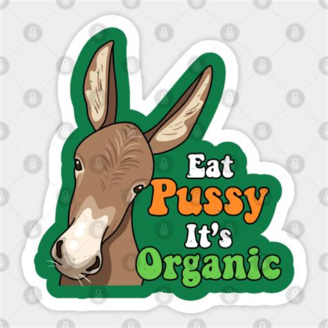 Eat Pussy It S Organic Donkey Funny Vegan Eat Pussy Its Organic