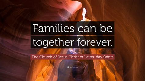 The Church Of Jesus Christ Of Latter Day Saints Quote Families Can Be