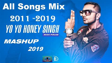 Honey Singh Mashup 2019 Songs 2011 2019 All Honey Singh Best Songs Of Honey Singh