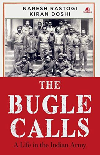The Bugle Calls A Life In The Indian Army By Naresh Rastogi Goodreads