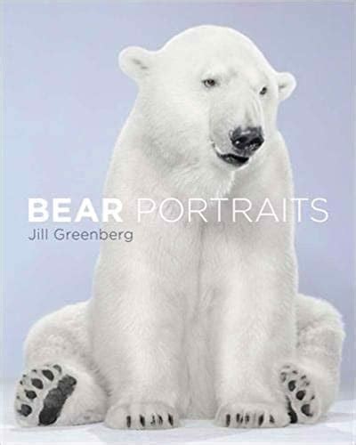 Bear Portraitsjill Greenberg9780316031882little Brown And Company