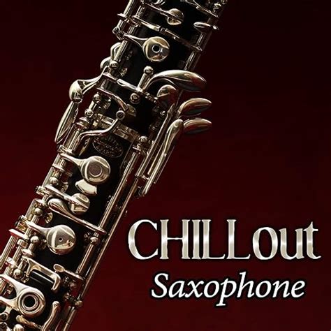 Chillout Saxophone The Very Best Summer Collection With Relaxing Shades Of Lounge Music And