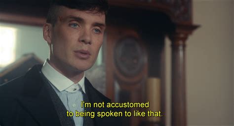 Peaky Blinders Im Not Accustomed To Be Spoken To Like That 2 Blank