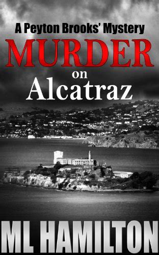 Murder On Alcatraz Peyton Brooks Series Book 4 Kindle Edition By Hamilton Ml Mystery