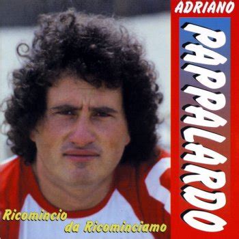 Adriano pappalardo is an italian singer, actor and television personality. Ricominciamo - Adriano Pappalardo Testo della canzone