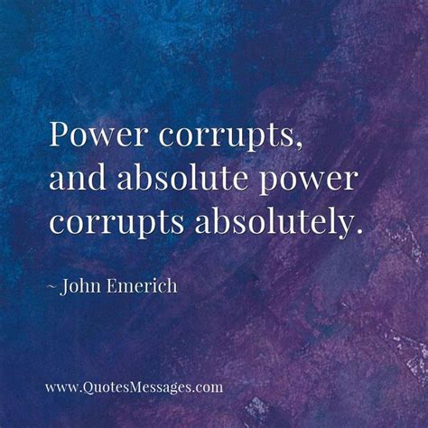 Power Corrupts And Absolute Power Corrupts Absolutely ~ John Emerich