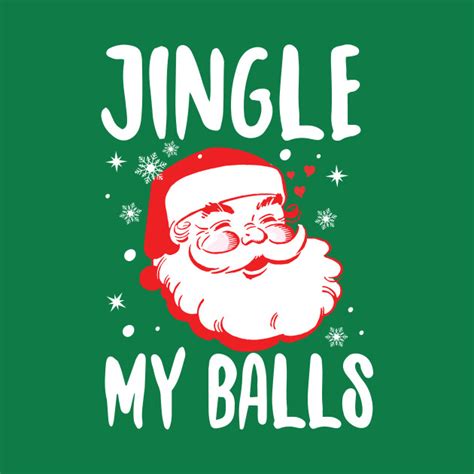 Jingle My Balls Dirty Santa T Shirt Teepublic