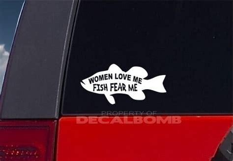 It's a great convo starter. WOMEN LOVE ME - FISH FEAR ME decal / sticker - fishing ...