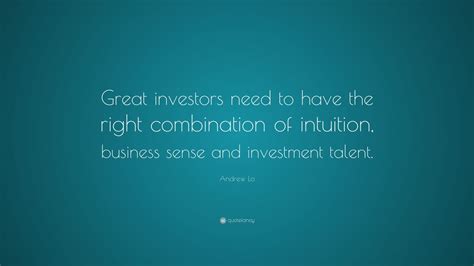 Andrew Lo Quote “great Investors Need To Have The Right Combination Of Intuition Business