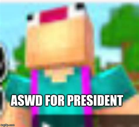 Aswd For President Imgflip