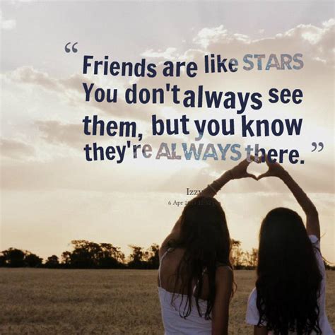 Friends Are Like Stars You Dont Always See Them But You Know Theyre