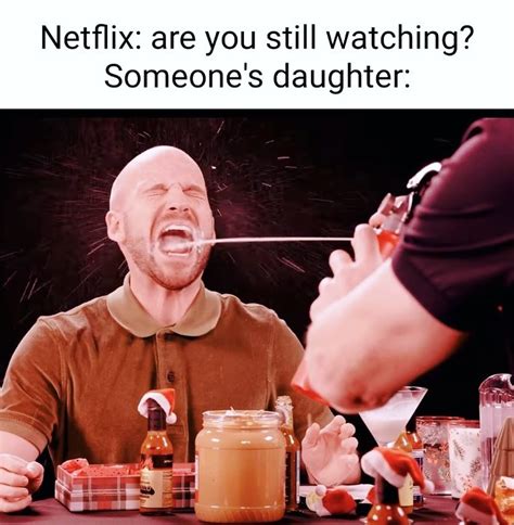 Netflix Are You Still Watching Someones Daughter Funny