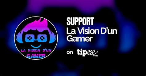 La Vision Dun Gamer Tipeee