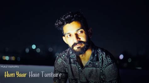 Hum Yaar Hain Tumhare Cover Song By Mukul Vashisth Unplugged Cover