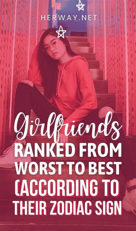 Girlfriends Ranked From Worst To Best According To Their Zodiac Sign Zodiac Signs Bad