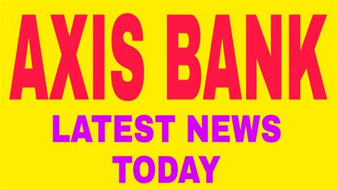 Get todays live stock price for axis bank limited with performance, fundamentals, market cap, share holding, financial report, company profile, annual report, quarterly results, profit and loss, and more. Axis Bank Latest News Today || Axis Bank Share latest News ...