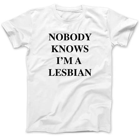 Nobody Knows Im A Lesbian T Shirt 100 Premium Cotton As Worn By Axl