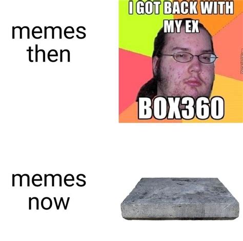 Memes Then Vs Memes Now Concrete Slab Know Your Meme