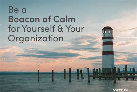 Be A Beacon Of Calm For Yourself And Your Organization Conversant