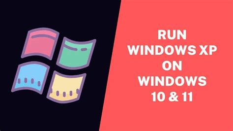 How To Run Windows Xp On Windows 10 And 11