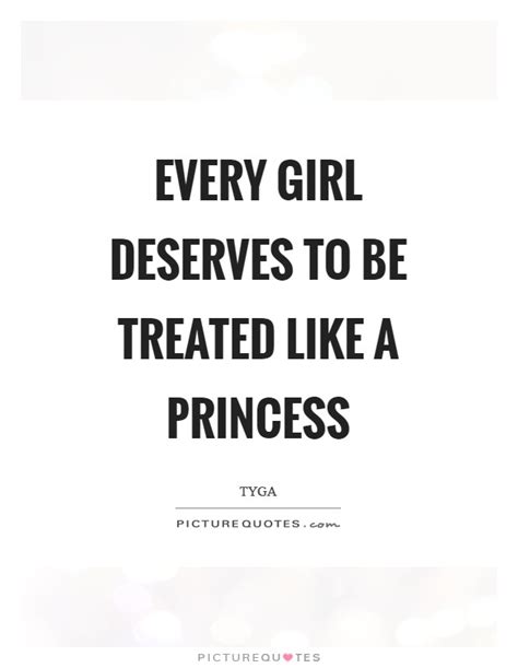 Every Girl Deserves To Be Treated Like A Princess Picture Quotes