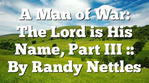 A Man Of War The Lord Is His Name Part Iii By Randy Nettles