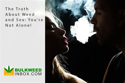the truth about weed and sex you re not alone bulkweedinbox