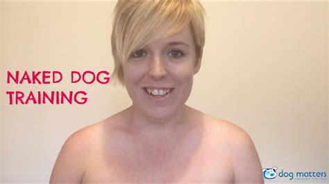 Naked Dog Training Youtube