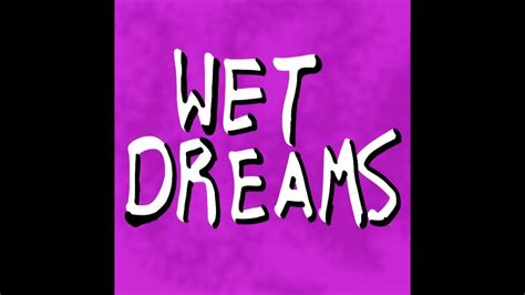 Wet Dreams Youtube