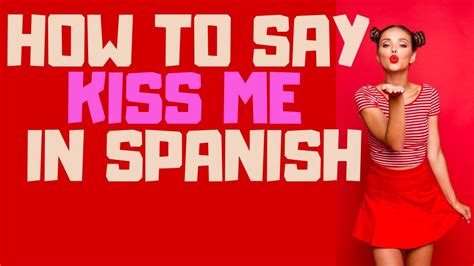 How do you say you are in spanish. How Do You Say 'Kiss Me' In Spanish-Besame - YouTube