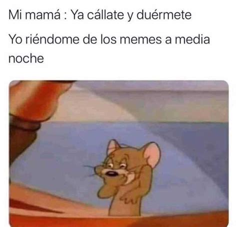 Mi Mamá Ya Cállate Y Duérmete Yo Riéndome De Los Memes A Media Noche