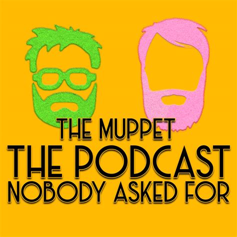 The Muppet The Podcast Nobody Asked For The Podcast Nobody Asked For