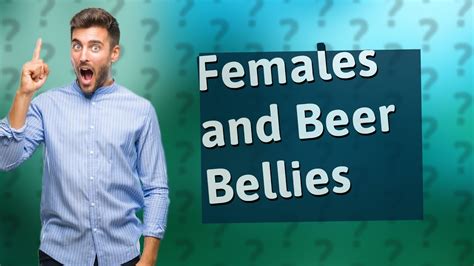 Do Females Get Beer Bellies Youtube