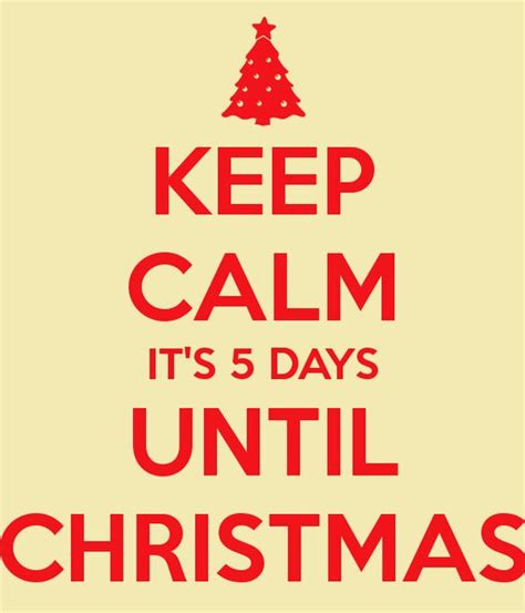 5 Days Until Christmas Keep Calm Its 5 Days Until Christmas Quotes