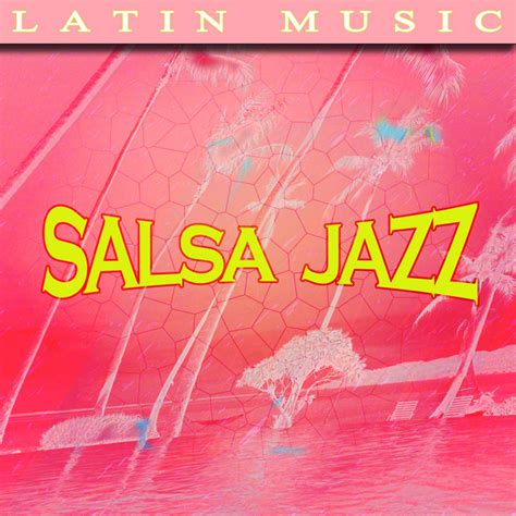 Salsa Jazz Compilation By Various Artists Spotify
