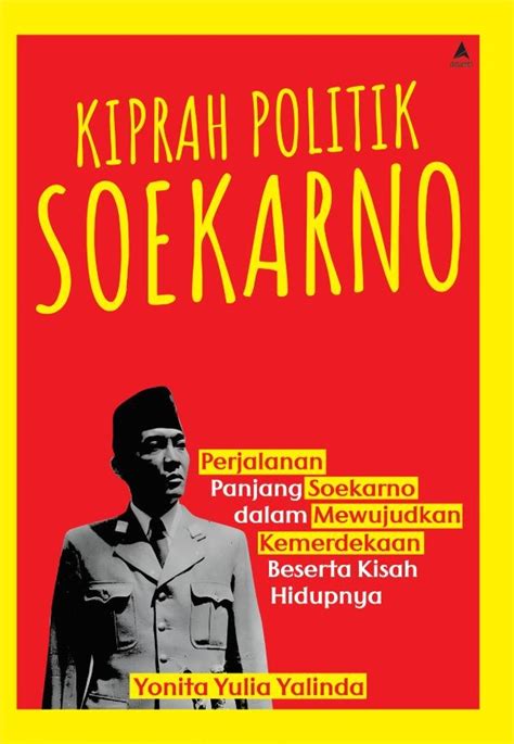 Kiprah Politik Soekarno Perjalanan Panjang Soekarno Dalam Mewujudkan